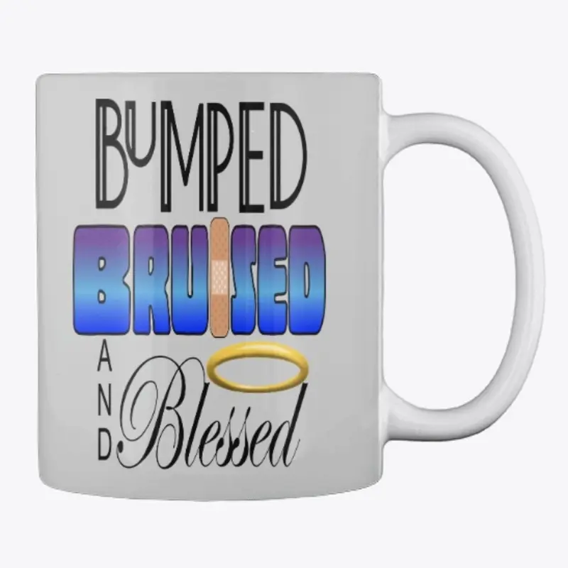 Bumped Bruised And Blessed Mug